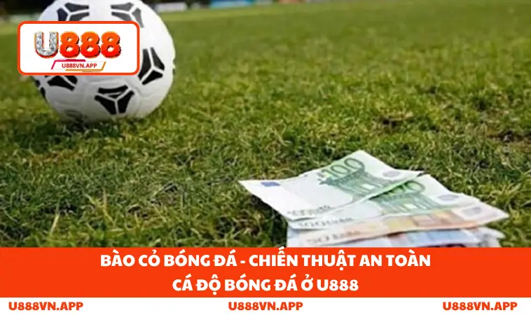 Bào Cỏ Bóng Đá - Chiến Thuật An Toàn Cá Độ Bóng Đá Ở U888