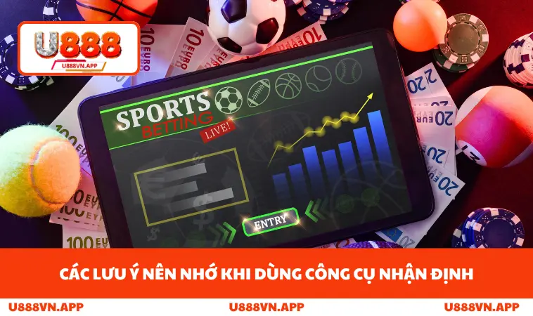 Các lưu ý nên nhớ khi dùng công cụ nhận định