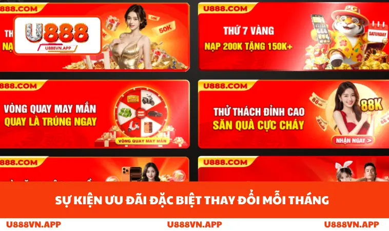 Khuyến Mãi U888 3 Sự kiện ưu đãi đặc biệt thay đổi mỗi tháng